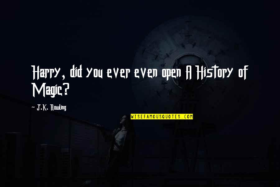 Casate Con Mujer Independiente Quotes By J.K. Rowling: Harry, did you ever even open A History