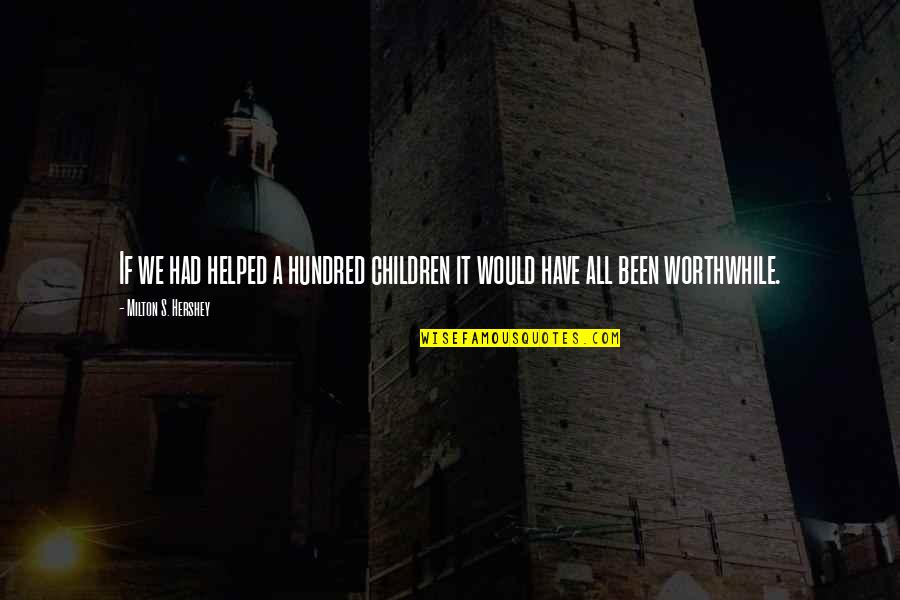 Casate Con Mujer Independiente Quotes By Milton S. Hershey: If we had helped a hundred children it