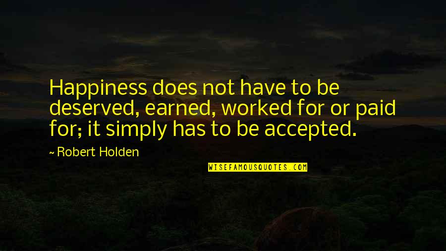 Casatorie In Stil Quotes By Robert Holden: Happiness does not have to be deserved, earned,