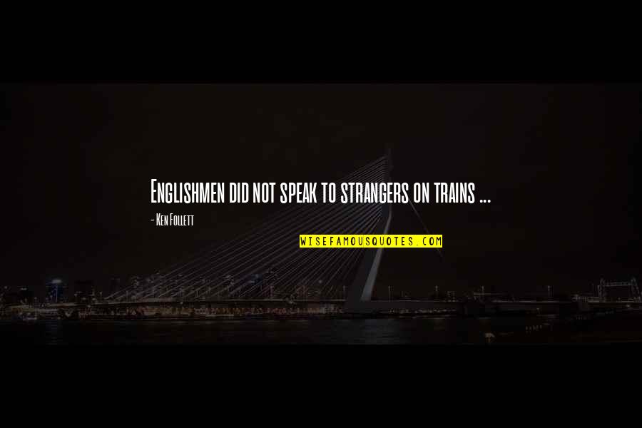Casaubon Firm Quotes By Ken Follett: Englishmen did not speak to strangers on trains Casaubon Firm Quotes By Ken Follett: Englishmen did not speak to strangers on trains