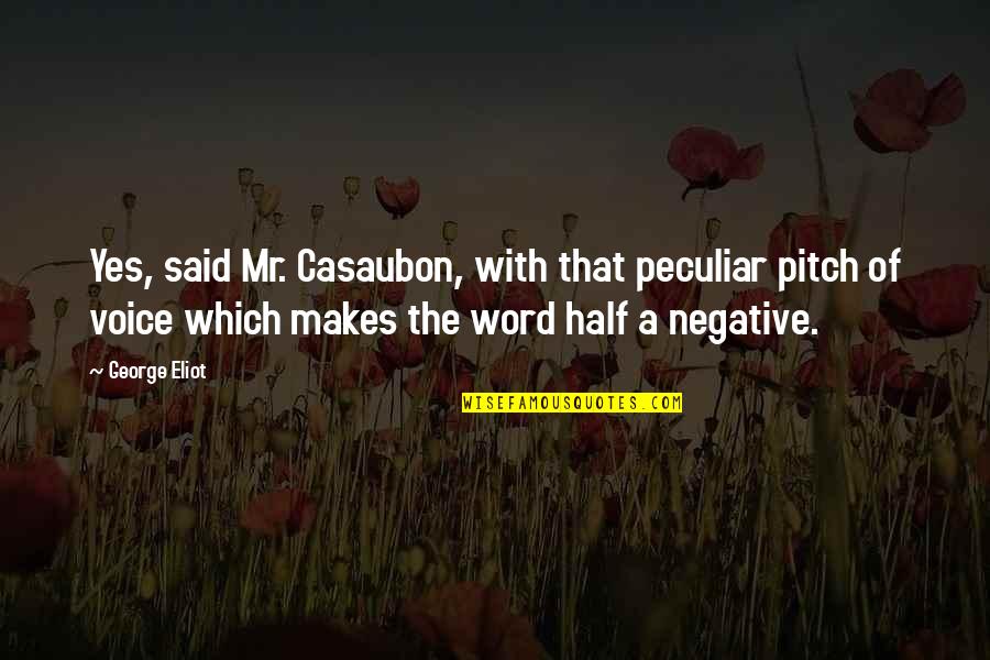 Casaubon's Quotes By George Eliot: Yes, said Mr. Casaubon, with that peculiar pitch