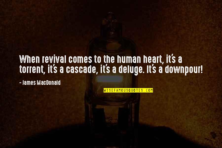 Cascade Quotes By James MacDonald: When revival comes to the human heart, it's