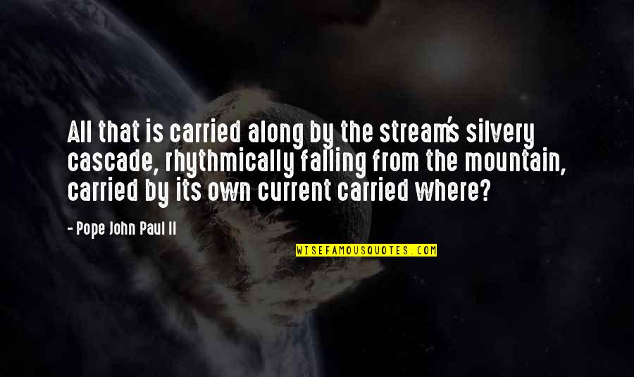 Cascade Quotes By Pope John Paul II: All that is carried along by the stream's