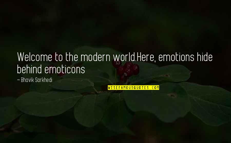 Cascades Quotes By Bhavik Sarkhedi: Welcome to the modern world.Here, emotions hide behind
