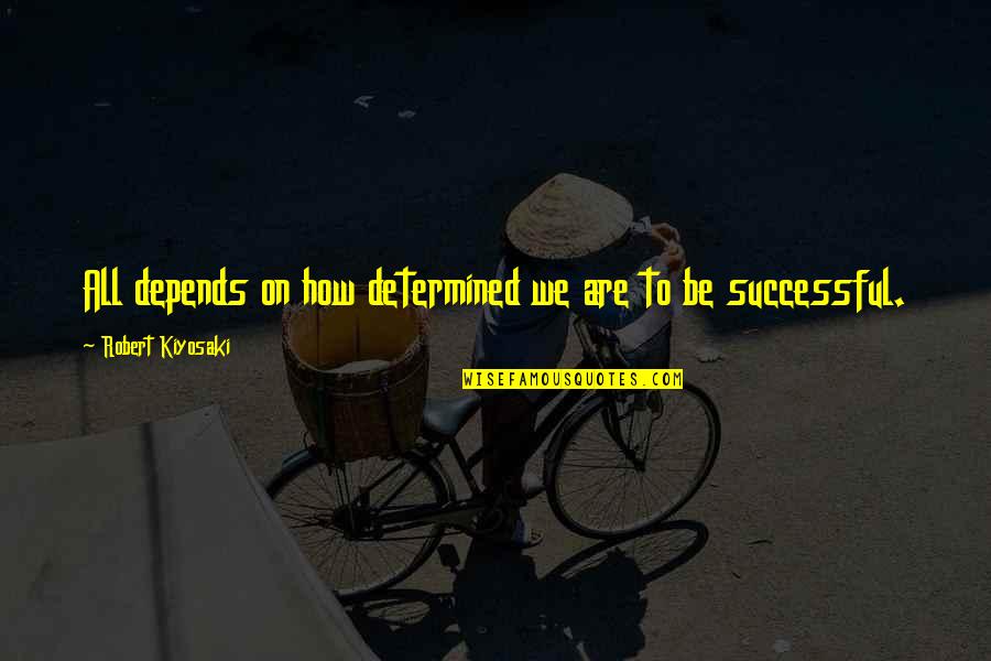 Cascading Plants Quotes By Robert Kiyosaki: All depends on how determined we are to Cascading Plants Quotes By Robert Kiyosaki: All depends on how determined we are to