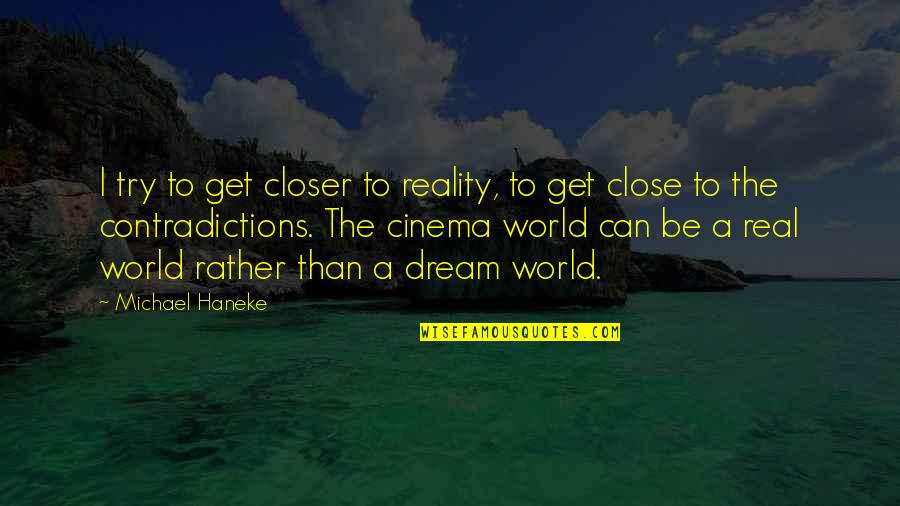 Cascais Edu Quotes By Michael Haneke: I try to get closer to reality, to Cascais Edu Quotes By Michael Haneke: I try to get closer to reality, to