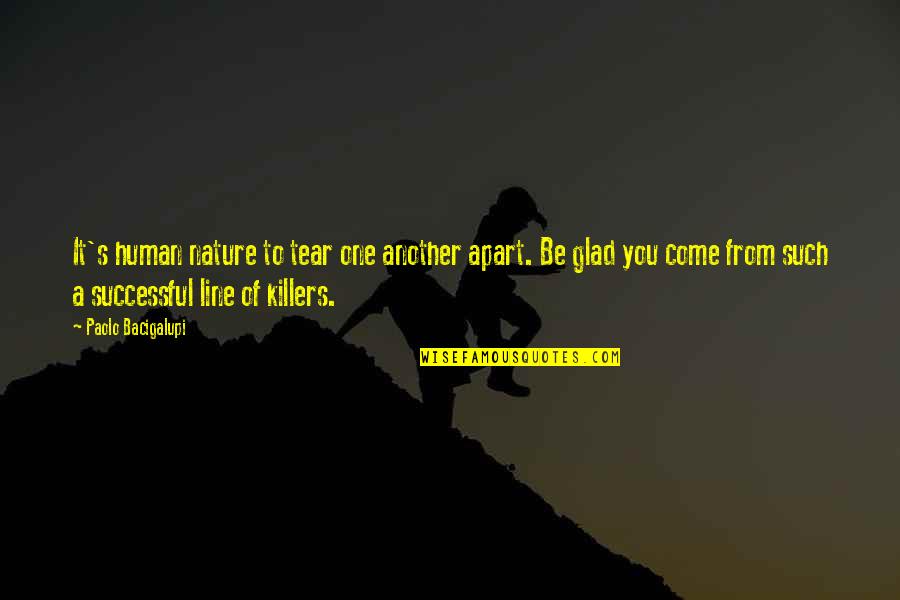 Cascais Edu Quotes By Paolo Bacigalupi: It's human nature to tear one another apart. Cascais Edu Quotes By Paolo Bacigalupi: It's human nature to tear one another apart.