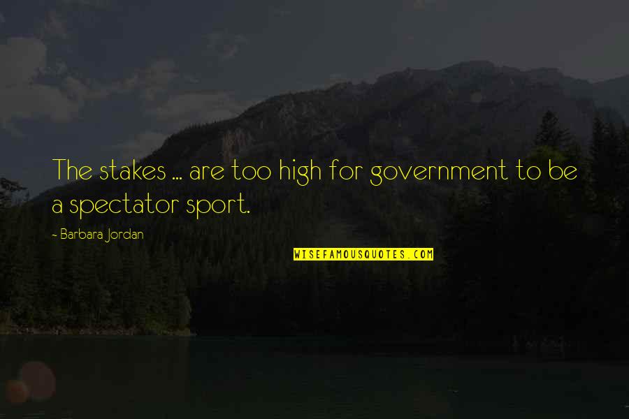 Cascales Ecuador Quotes By Barbara Jordan: The stakes ... are too high for government Cascales Ecuador Quotes By Barbara Jordan: The stakes ... are too high for government