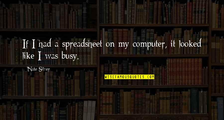 Cascales Ecuador Quotes By Nate Silver: If I had a spreadsheet on my computer,