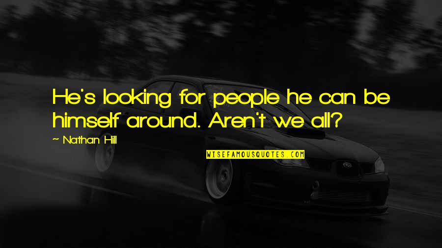 Cascales Ecuador Quotes By Nathan Hill: He's looking for people he can be himself