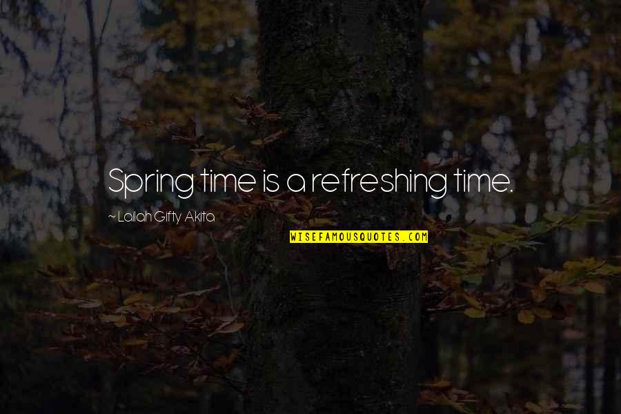 Cascana Quotes By Lailah Gifty Akita: Spring time is a refreshing time.