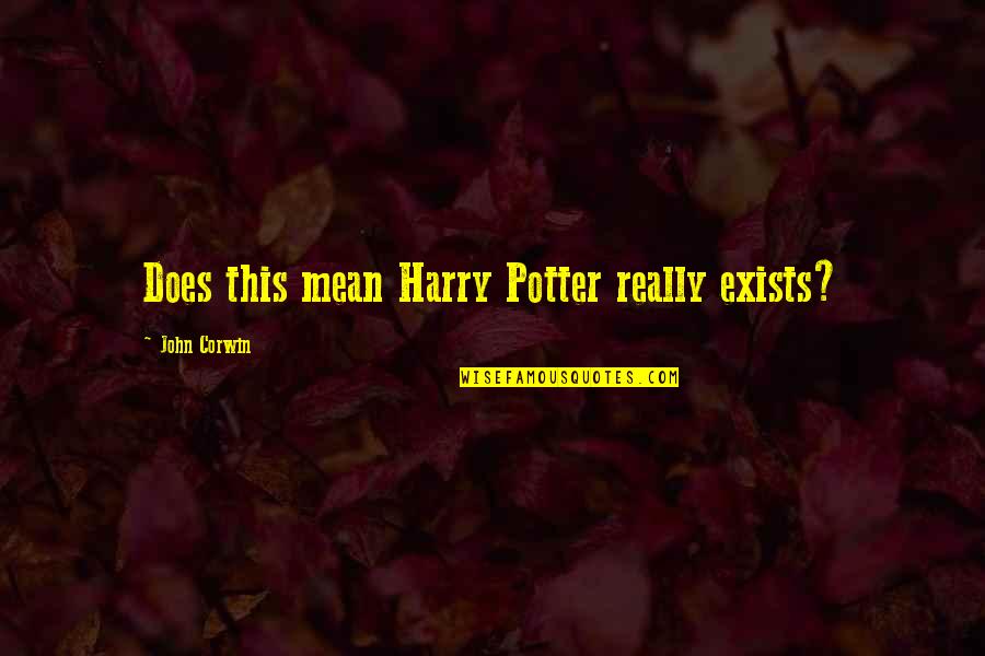 Cascaron Filipino Quotes By John Corwin: Does this mean Harry Potter really exists? Cascaron Filipino Quotes By John Corwin: Does this mean Harry Potter really exists?