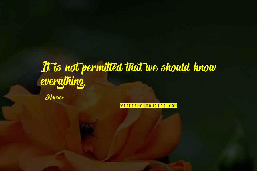 Cascarrabias Meme Quotes By Horace: It is not permitted that we should know