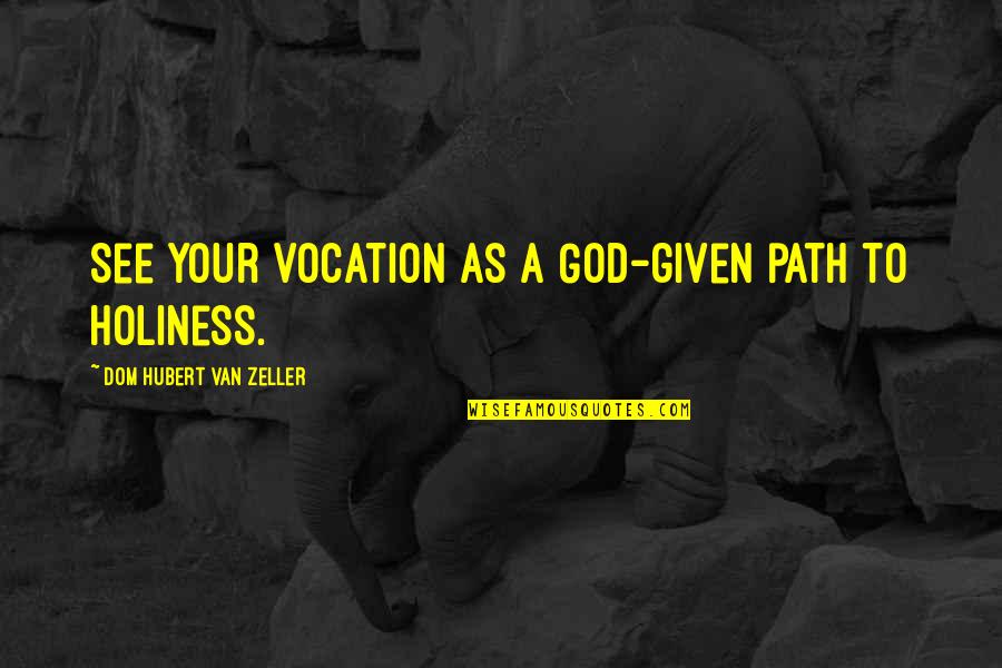 Cascata Cafe Quotes By Dom Hubert Van Zeller: See your vocation as a God-given path to