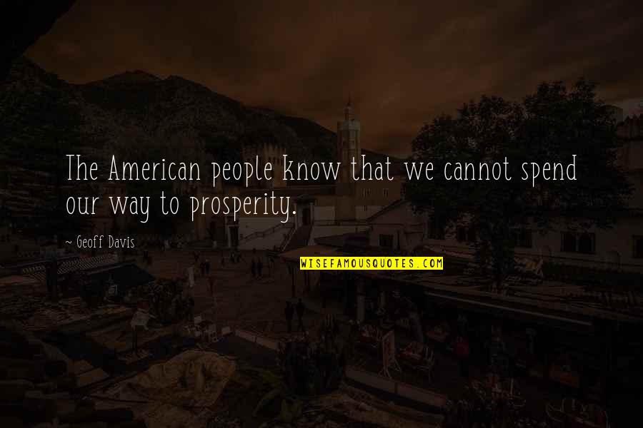 Cascia Vineyards Quotes By Geoff Davis: The American people know that we cannot spend