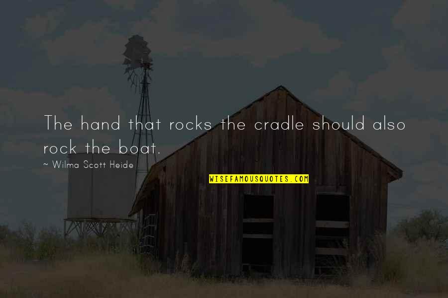 Cascia Vineyards Quotes By Wilma Scott Heide: The hand that rocks the cradle should also