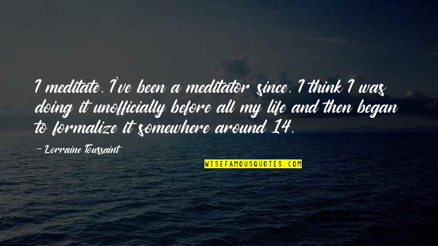 Cascos De Moto Quotes By Lorraine Toussaint: I meditate. I've been a meditator since, I