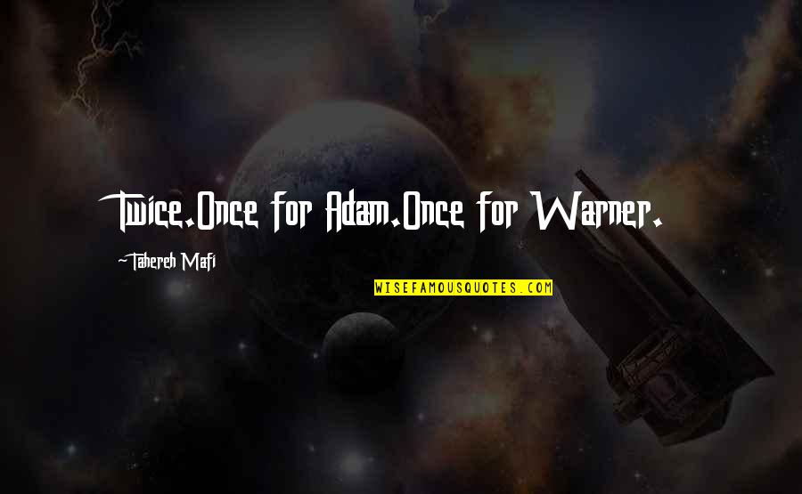 Cascos De Moto Quotes By Tahereh Mafi: Twice.Once for Adam.Once for Warner.