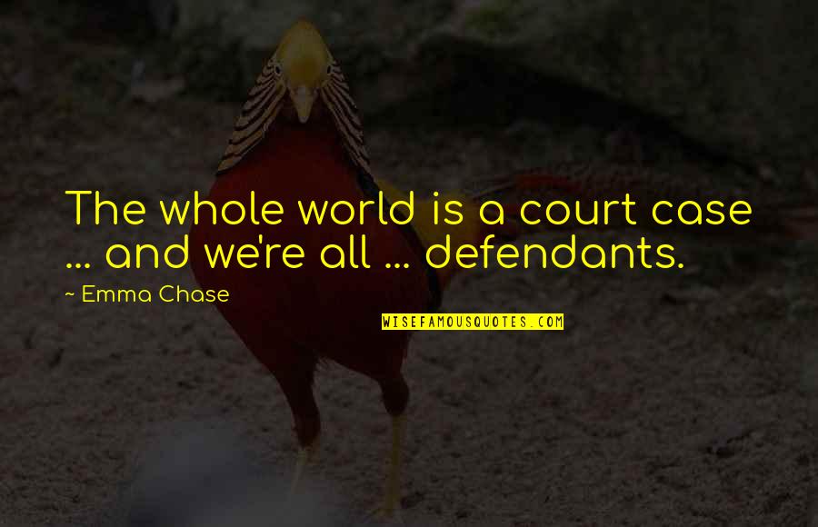 Case Chase Quotes By Emma Chase: The whole world is a court case ...