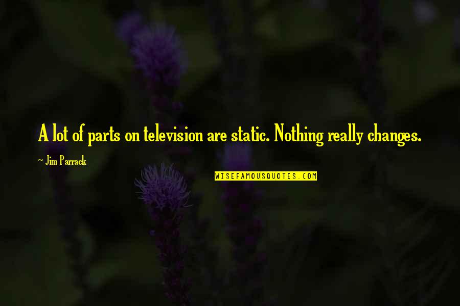 Case Management Week Quotes By Jim Parrack: A lot of parts on television are static.