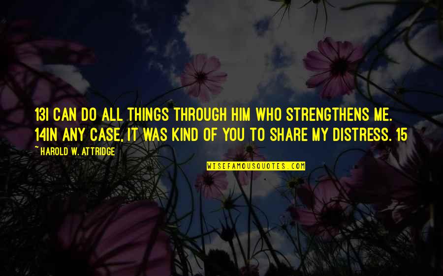 Case Of You Quotes By Harold W. Attridge: 13I can do all things through him who