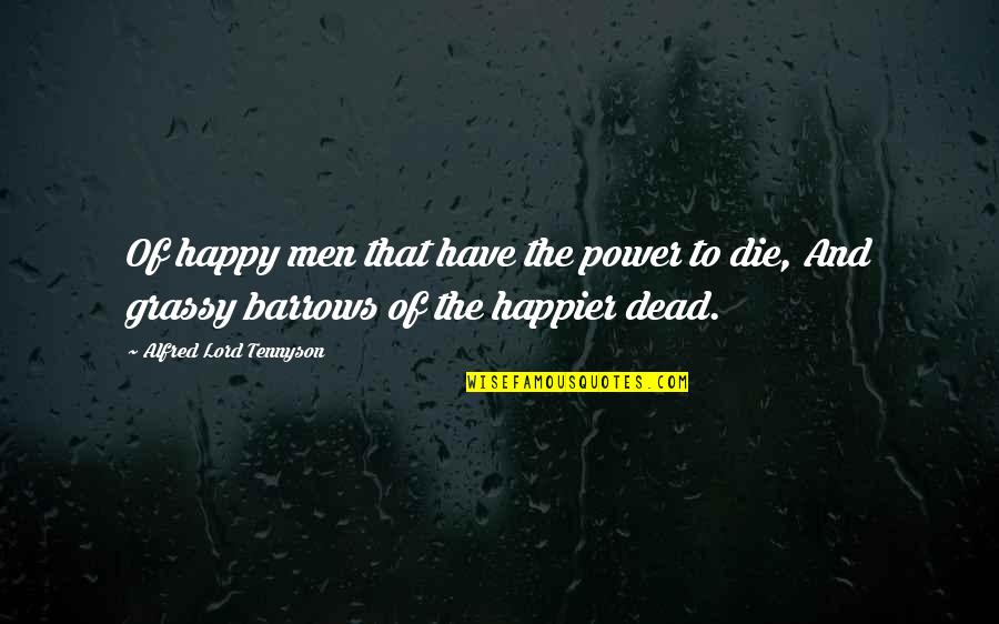 Case Research Quotes By Alfred Lord Tennyson: Of happy men that have the power to