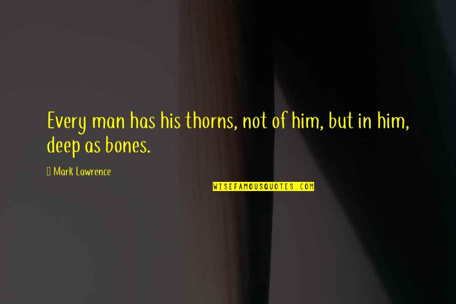 Case Study Tee Shirts Quotes By Mark Lawrence: Every man has his thorns, not of him,