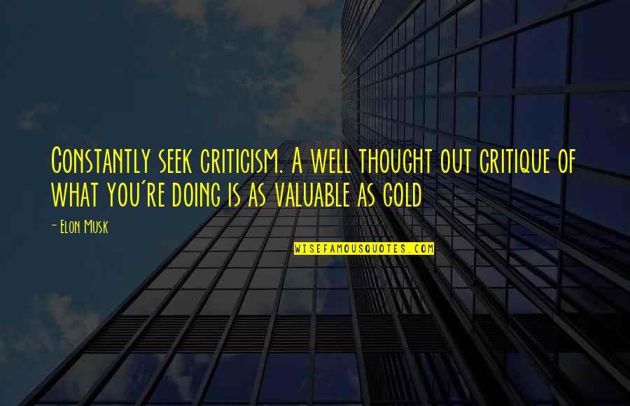 Case Thesaurus Quotes By Elon Musk: Constantly seek criticism. A well thought out critique