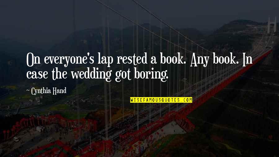 Case Wedding Quotes By Cynthia Hand: On everyone's lap rested a book. Any book.