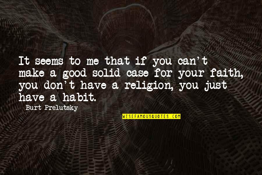 Case You Quotes By Burt Prelutsky: It seems to me that if you can't Case You Quotes By Burt Prelutsky: It seems to me that if you can't