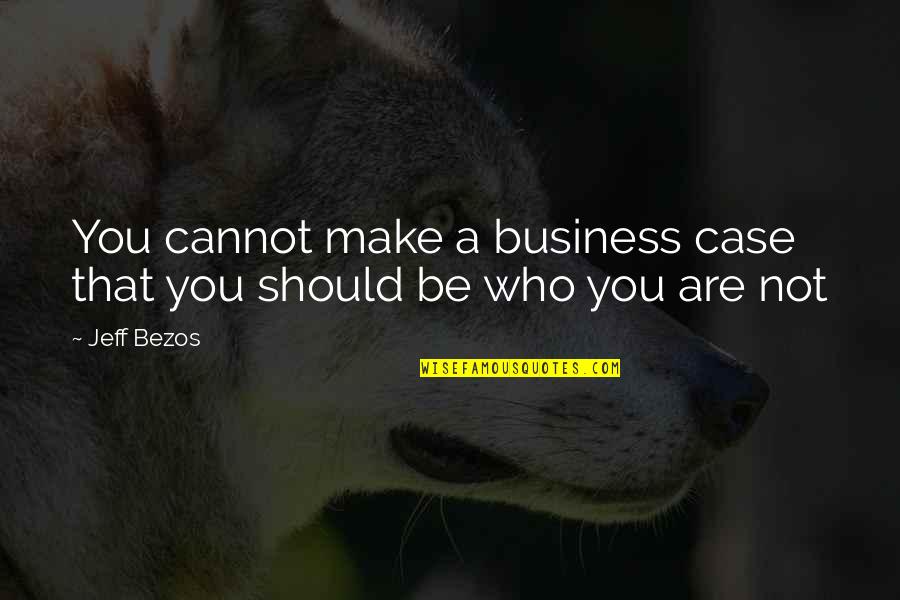 Case You Quotes By Jeff Bezos: You cannot make a business case that you
