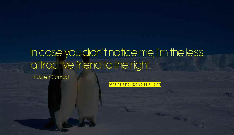 Case You Quotes By Lauren Conrad: In case you didn't notice me, I'm the
