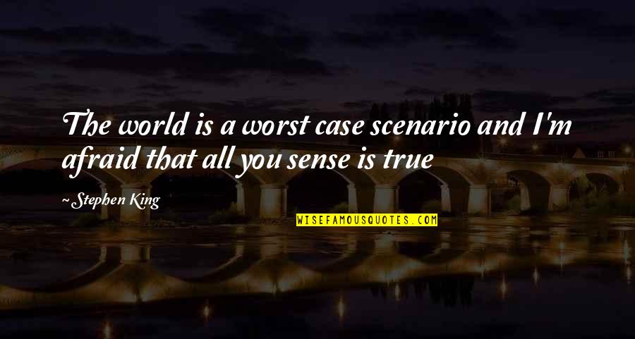Case You Quotes By Stephen King: The world is a worst case scenario and