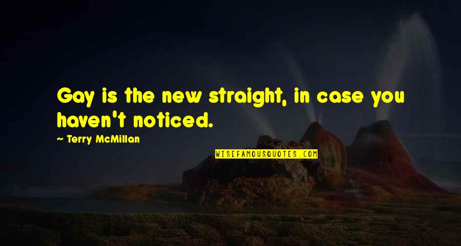 Case You Quotes By Terry McMillan: Gay is the new straight, in case you Case You Quotes By Terry McMillan: Gay is the new straight, in case you