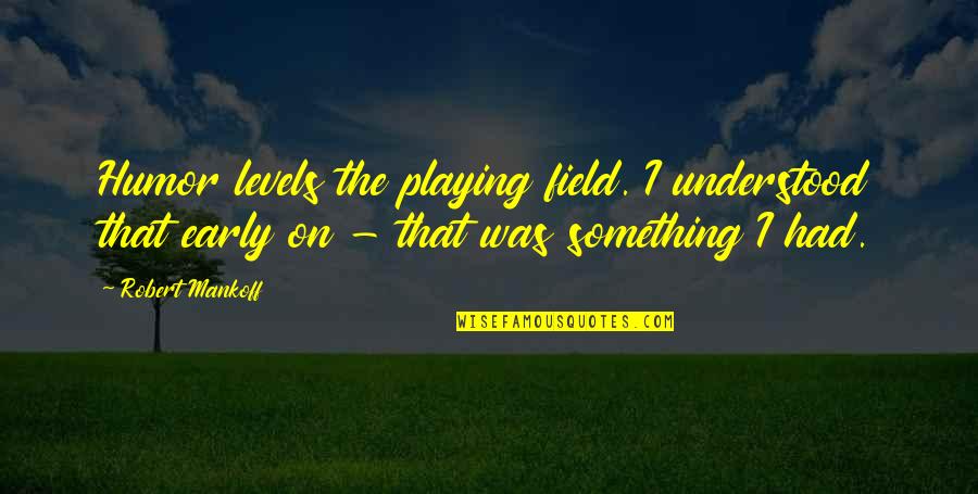 Casease Quotes By Robert Mankoff: Humor levels the playing field. I understood that