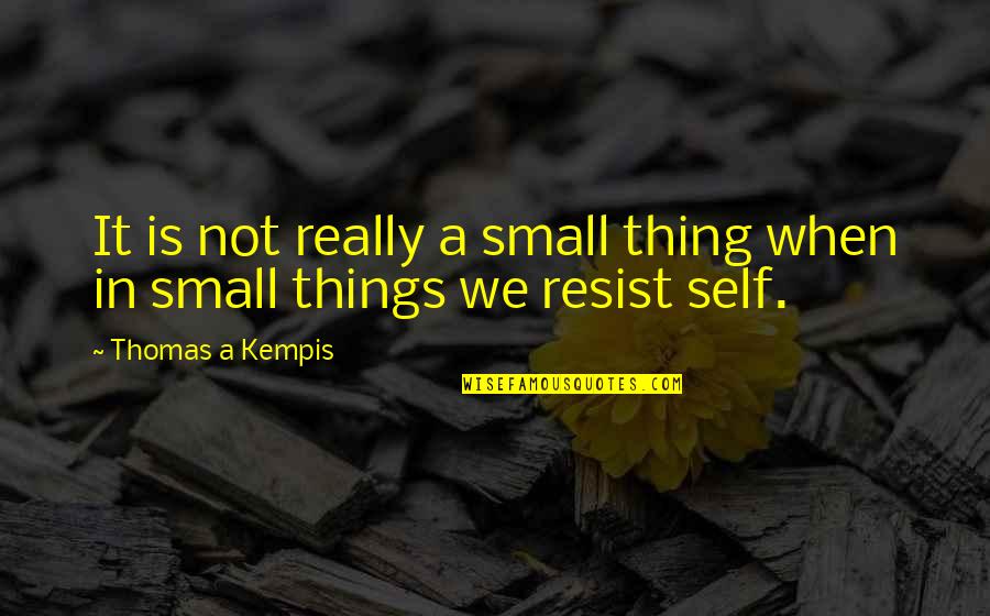 Casease Quotes By Thomas A Kempis: It is not really a small thing when