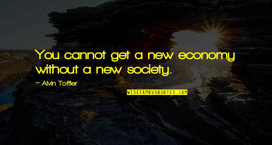 Cased Quotes By Alvin Toffler: You cannot get a new economy without a