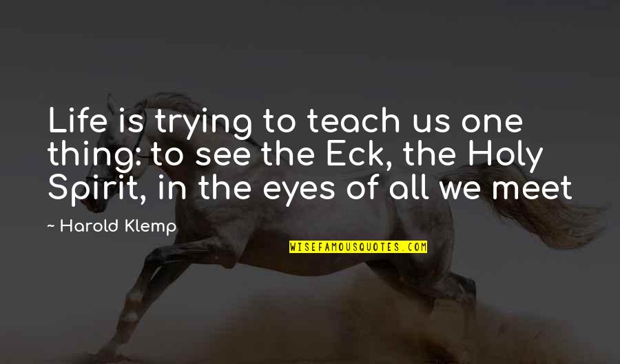 Cased Quotes By Harold Klemp: Life is trying to teach us one thing: