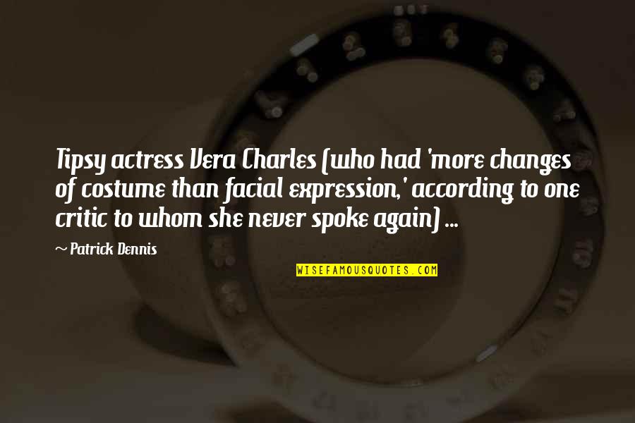 Cased Quotes By Patrick Dennis: Tipsy actress Vera Charles (who had 'more changes