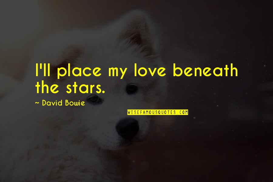 Cased Windows Quotes By David Bowie: I'll place my love beneath the stars.