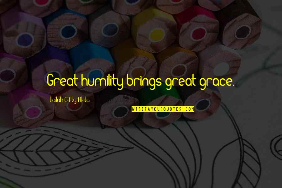 Casedodo Quotes By Lailah Gifty Akita: Great humility brings great grace.