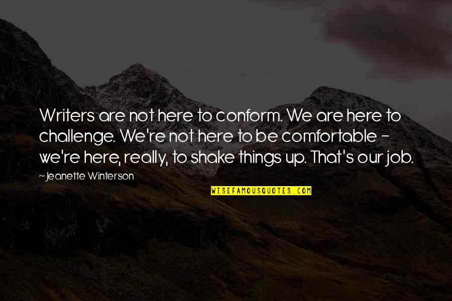 Casein Quotes By Jeanette Winterson: Writers are not here to conform. We are