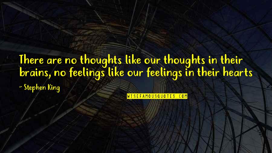 Casein Quotes By Stephen King: There are no thoughts like our thoughts in
