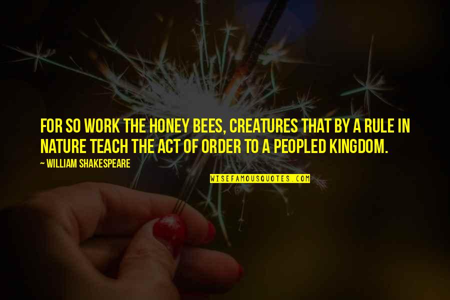 Casella Construction Quotes By William Shakespeare: For so work the honey bees, creatures that Casella Construction Quotes By William Shakespeare: For so work the honey bees, creatures that