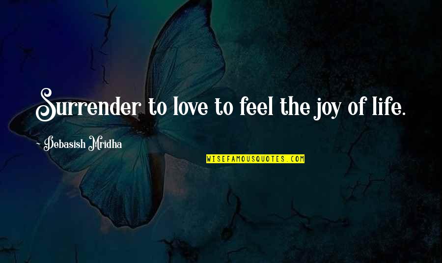 Casely Promo Quotes By Debasish Mridha: Surrender to love to feel the joy of