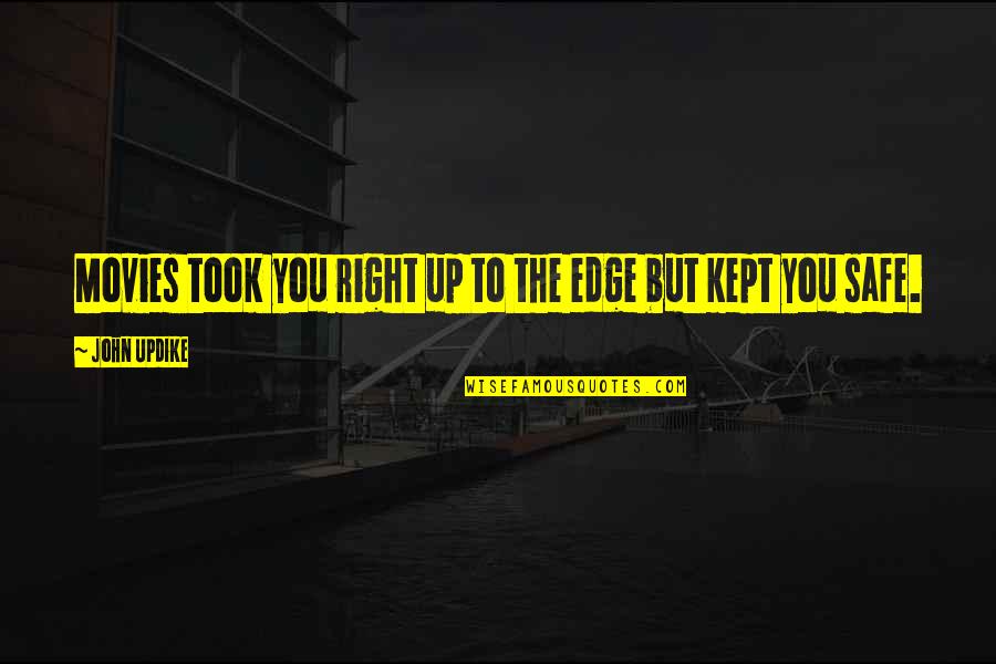 Casern Barrack Quotes By John Updike: Movies took you right up to the edge Casern Barrack Quotes By John Updike: Movies took you right up to the edge