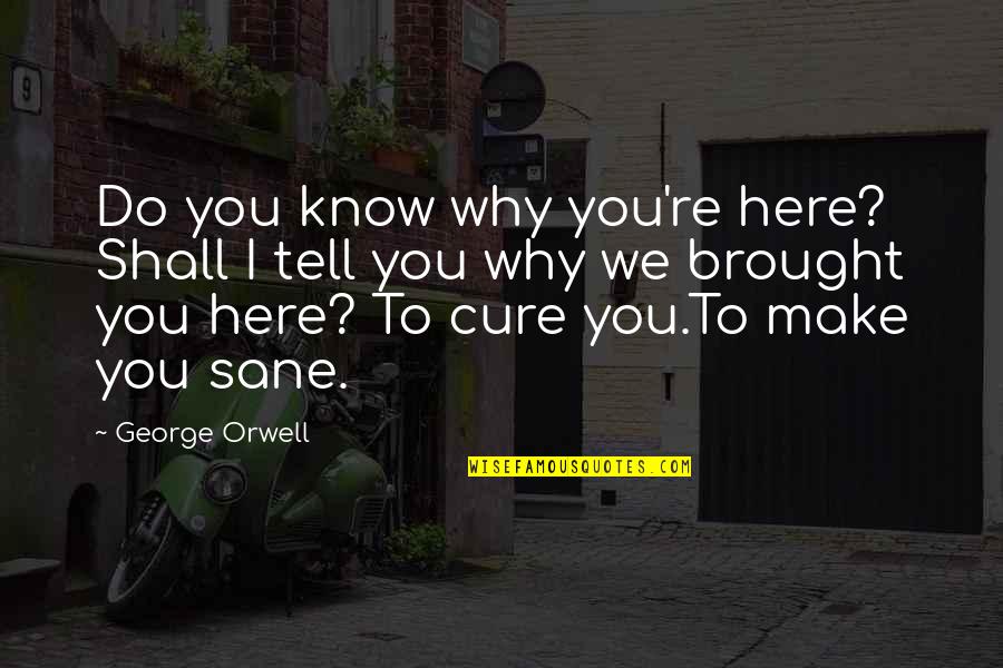 Caserne Quotes By George Orwell: Do you know why you're here? Shall I Caserne Quotes By George Orwell: Do you know why you're here? Shall I