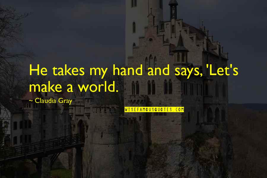 Caseros Miami Quotes By Claudia Gray: He takes my hand and says, 'Let's make