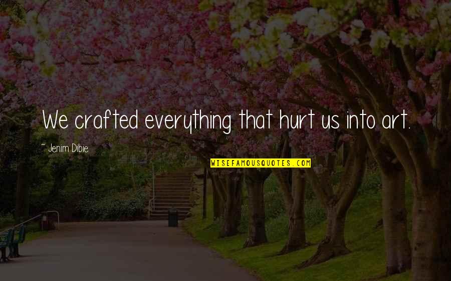Caseros Miami Quotes By Jenim Dibie: We crafted everything that hurt us into art.