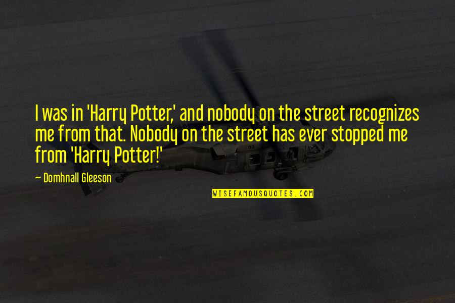 Caseros Quotes By Domhnall Gleeson: I was in 'Harry Potter,' and nobody on Caseros Quotes By Domhnall Gleeson: I was in 'Harry Potter,' and nobody on